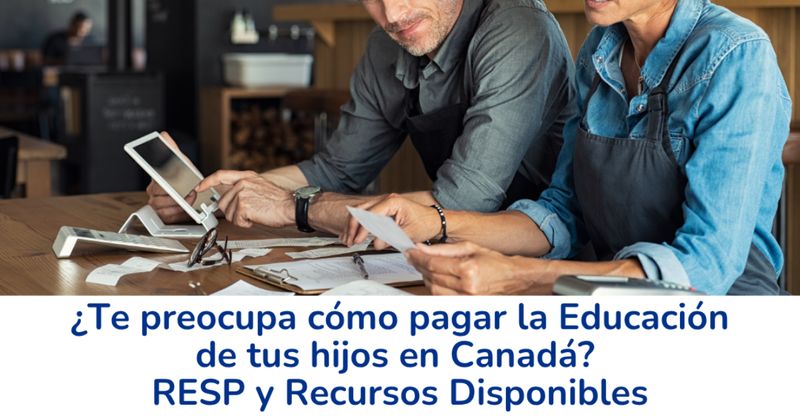 ¿Te preocupa cómo pagar la Educación de tus hijos en Canadá? RESP y Recursos Disponibles